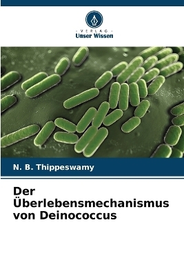 Der &Uuml;berlebensmechanismus von Deinococcus - N B Thippeswamy