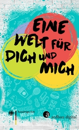 Eine Welt f&uuml;r dich und mich