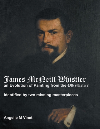 James McNeill Whistler an Evolution of Painting from the Old Masters: Identified By Two Missing Masterpieces
