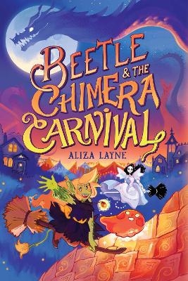 Beetle & the Chimera Carnival - Aliza Layne