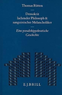 Demokrit - Lachender Philosoph und Sanguinischer Melancholiker - Thomas Rütten