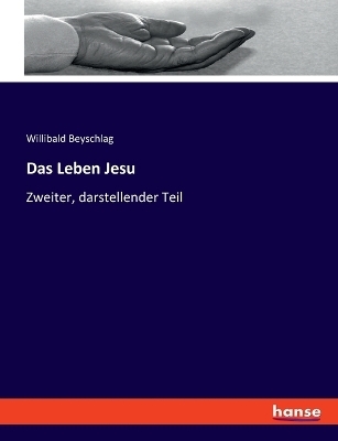 Das Leben Jesu - Willibald Beyschlag