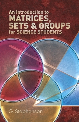 Introduction to Matrices, Sets and Groups for Science Students - Geoffrey Stephenson
