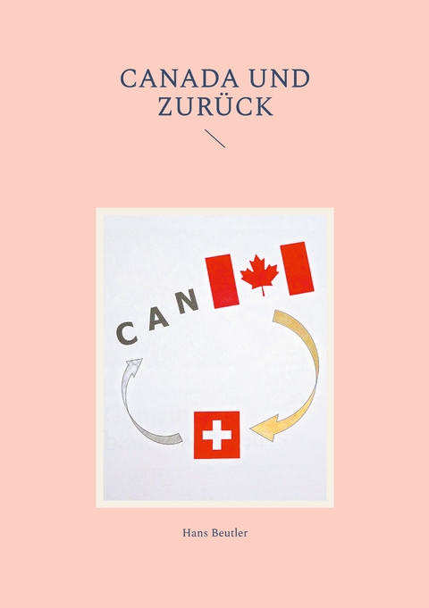 Canada und zur&uuml;ck - Hans Beutler