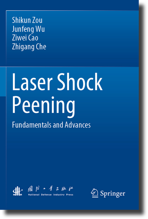 Laser Shock Peening - Shikun Zou, Junfeng Wu, Ziwei Cao, Zhigang Che