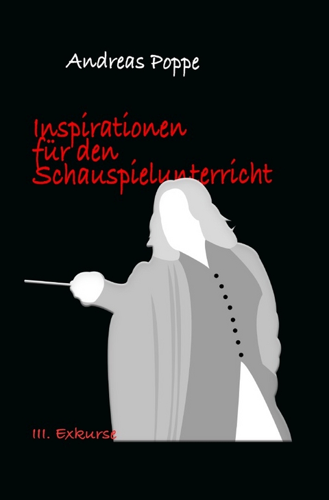 Inspirationen f&uuml;r den Schauspielunterricht - Andreas Poppe