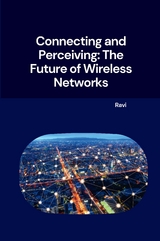 Connecting and Perceiving: The Future of Wireless Networks -  Ravi