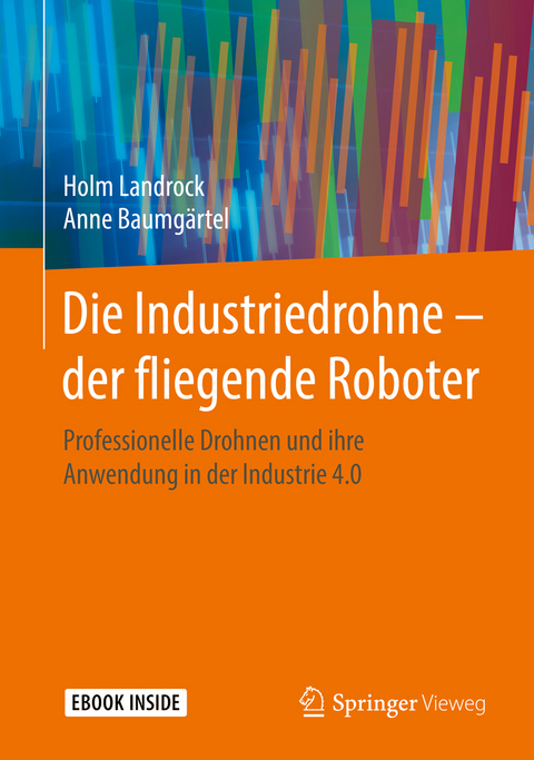 Die Industriedrohne &ndash; der fliegende Roboter - Holm Landrock, Anne Baumg&auml;rtel