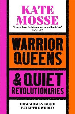 Warrior Queens & Quiet Revolutionaries - Kate Mosse