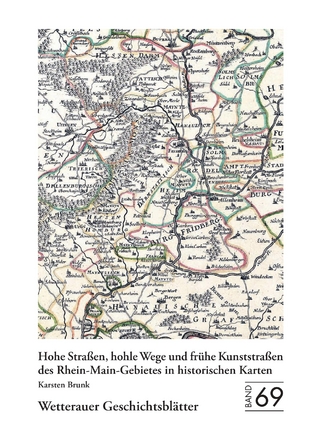 Wetterauer Geschichtsblätter 69: Hohe Straßen, hohle Wege und frühe Kunststraßen des Rhein-Main-Gebietes in historischen Karten + Mappe mit 4 großformatigen Kartenbeilagen