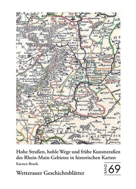 Wetterauer Geschichtsbl&auml;tter 69: Hohe Stra&szlig;en, hohle Wege und fr&uuml;he Kunststra&szlig;en des Rhein-Main-Gebietes in historischen Karten + Mappe mit 4 gro&szlig;formatigen Kartenbeilagen - 