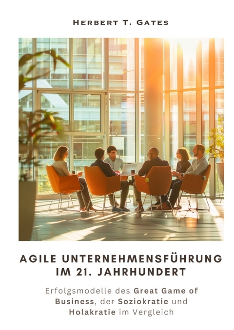 Agile Unternehmensführung im 21. Jahrhundert - Herbert T. Gates