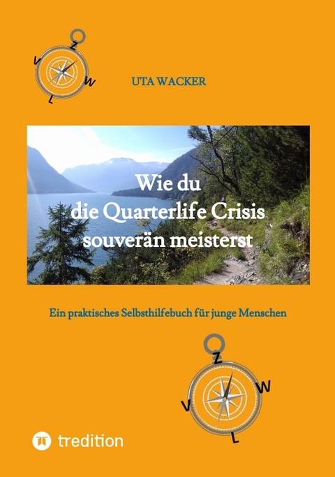 Wie du die Quarterlife Crisis souver&auml;n meisterst, indem du aus der Krise eine Chance machst und deinen eigenen Weg findest - Uta Wacker