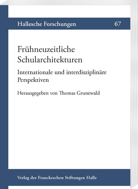 Fr&uuml;hneuzeitliche Schularchitekturen. Internationale und interdisziplin&auml;re Perspektiven - 