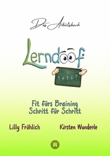Lerndoof - Das Arbeitsbuch - Mit Spa&szlig; und Effektivit&auml;t zum erfolgreichen Lernen - Lerntechniken, Lerntools und Lerndynamik f&uuml;r Schule, Ausbildung und Studium - Lilly Fr&ouml;hlich, Kirsten Wunderle