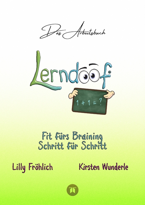 Lerndoof - Das Arbeitsbuch - Mit Spa&szlig; und Effektivit&auml;t zum erfolgreichen Lernen - Lerntechniken, Lerntools und Lerndynamik f&uuml;r Schule, Ausbildung und Studium - Lilly Fr&ouml;hlich, Kirsten Wunderle
