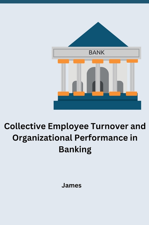 Collective Employee Turnover and Organizational Performance in Banking -  James