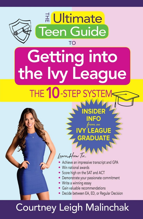 The Ultimate Teen Guide to Getting into the Ivy League : The 10-Step System -  Courtney Leigh Malinchak