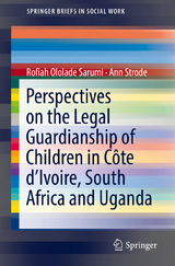 Perspectives on the Legal Guardianship of Children in C&ocirc;te d'Ivoire, South Africa, and Uganda - Rofiah Ololade Sarumi, Ann Strode