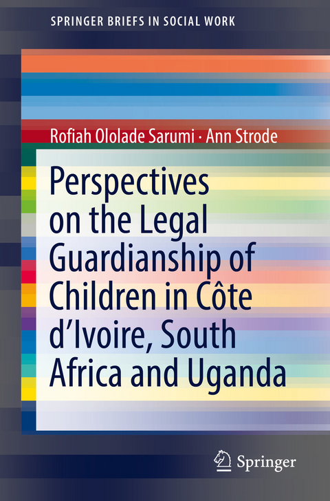 Perspectives on the Legal Guardianship of Children in C&ocirc;te d'Ivoire, South Africa, and Uganda - Rofiah Ololade Sarumi, Ann Strode