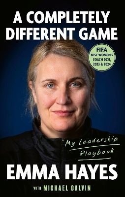 A Completely Different Game - Emma Hayes, Michael Calvin