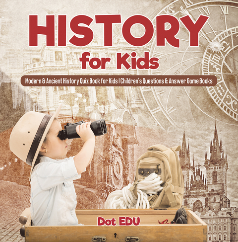 History for Kids | Modern & Ancient History Quiz Book for Kids | Children's Questions & Answer Game Books - Dot EDU