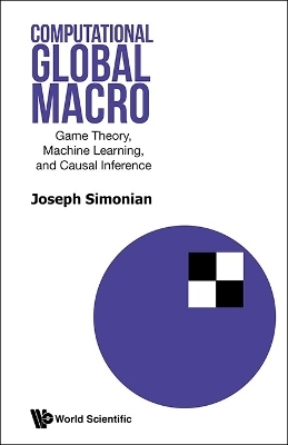 Computational Global Macro: Game Theory, Machine Learning, And Causal Inference - Joseph Simonian