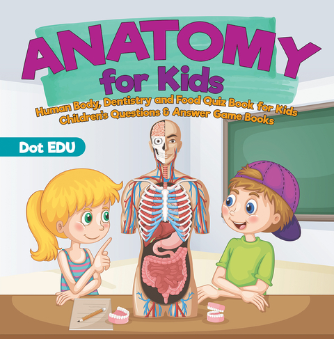 Anatomy for Kids | Human Body, Dentistry and Food Quiz Book for Kids | Children's Questions & Answer Game Books - Dot EDU