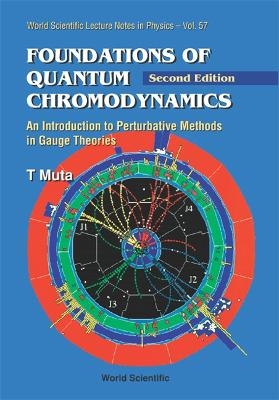 Foundations Of Quantum Chromodynamics: An Introduction To Perturbative Methods In Gauge Theories (2nd Edition) - Taizo Muta