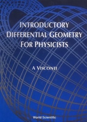Introductory Differential Geometry For Physicists - A Visconti