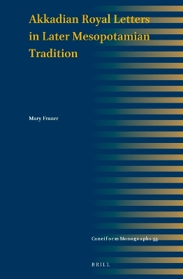 Akkadian Royal Letters in Later Mesopotamian Tradition - Mary Frazer