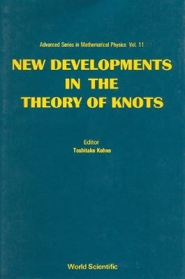 New Developments In The Theory Of Knots - Toshitake Kohno