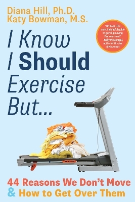I Know I Should Exercise, But... - Diana Hill, Katy Bowman