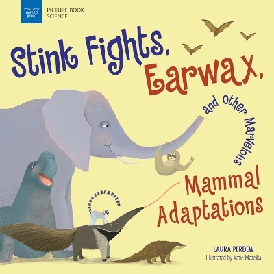 Stink Fights, Earwax, and Other Marvelous Mammal Adaptations - Laura Perdew