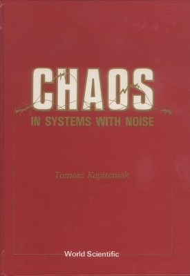 Chaos In Systems With Noise - Tomasz Kapitaniak