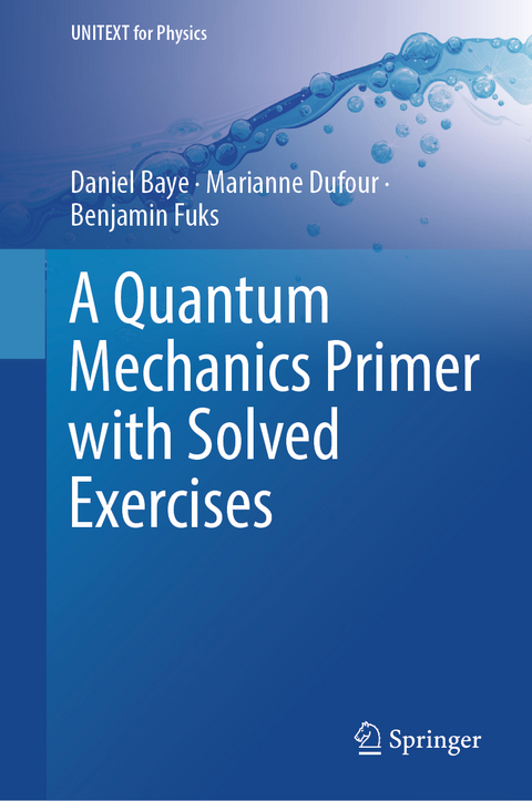 A Quantum Mechanics Primer with Solved Exercises - Daniel Baye, Marianne Dufour, Benjamin Fuks