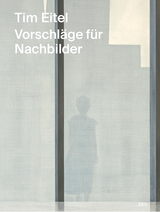 Tim Eitel &ndash; Vorschl&auml;ge f&uuml;r Nachbilder /&thinsp;Propositions for Afterimages - Michael Bracewell