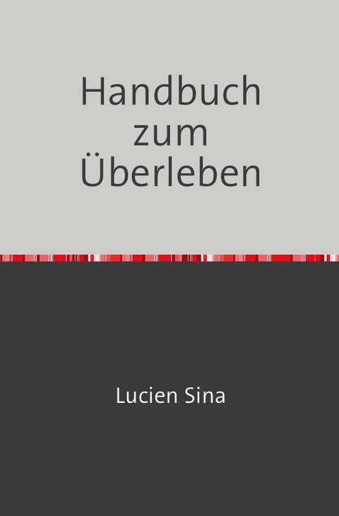 Handbuch zum &Uuml;berleben - Lucien Sina
