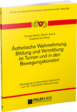 &Auml;sthetische Wahrnehmung, Bildung und Vermittlung im Turnen und in den Bewegungsk&uuml;nsten - 