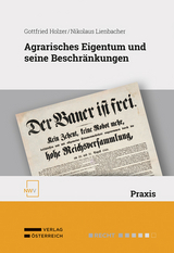 Agrarisches Eigentum und seine Beschr&auml;nkungen - Gottfried Holzer, Nikolaus Lienbacher
