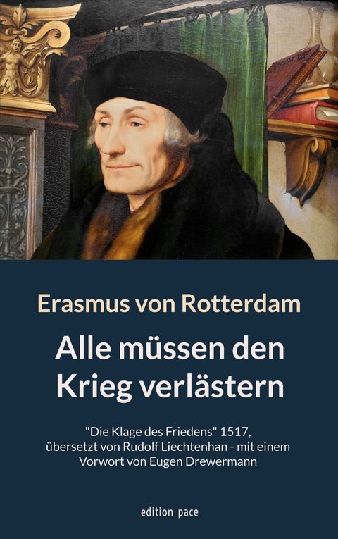 Alle m&uuml;ssen den Krieg verl&auml;stern - Erasmus von Rotterdam, Rudolf Liechtenhan, Eugen Drewermann