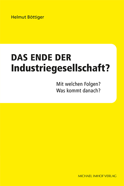 Das Ende der Industriegesellschaft? - Helmut B&ouml;ttiger