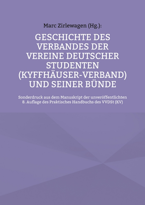 Geschichte des Verbandes der Vereine Deutscher Studenten (Kyffh&auml;user-Verband) und seiner B&uuml;nde - 