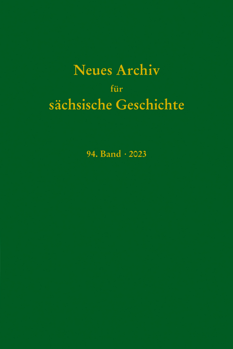 Neues Archiv f&uuml;r s&auml;chische Geschichte, 94. Band 2023 - 