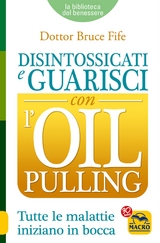Disintossicati e Guarisci con l'Oil Pulling - Bruce Fife