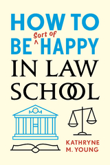How to Be Sort of Happy in Law School -  Kathryne M. Young