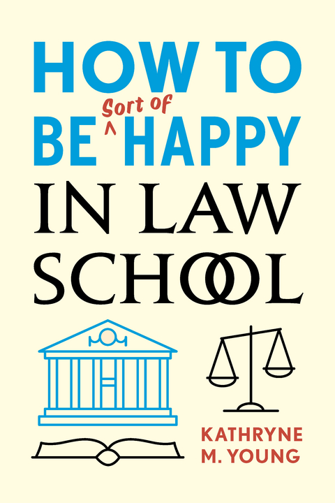 How to Be Sort of Happy in Law School -  Kathryne M. Young