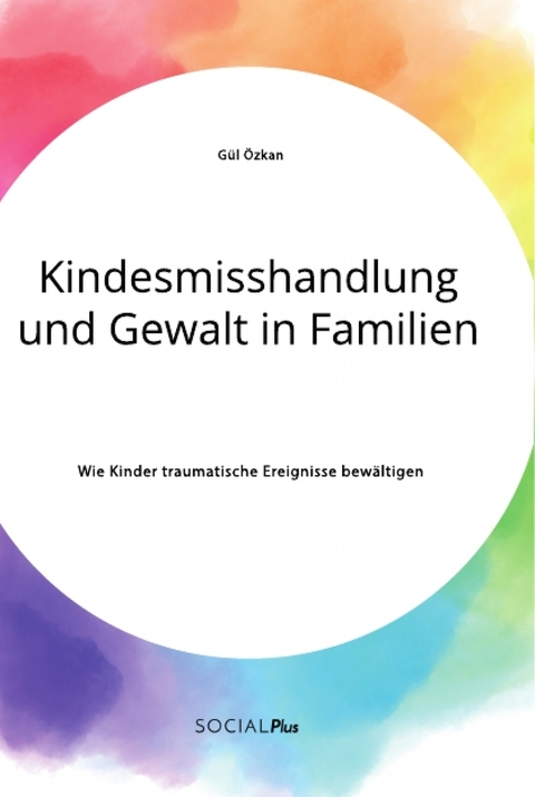Kindesmisshandlung und Gewalt in Familien - G&uuml;l &Ouml;zkan