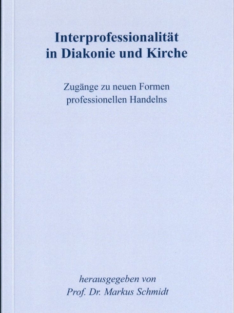 Interprofessionalit&auml;t in Diakonie und Kirche - 