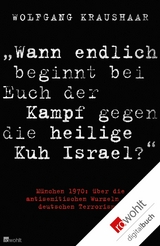 "Wann endlich beginnt bei Euch der Kampf gegen die heilige Kuh Israel?" - Wolfgang Kraushaar